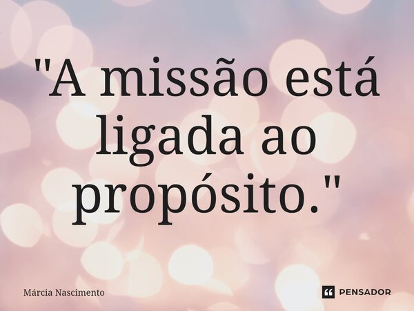 ⁠"A missão está ligada ao propósito."... Frase de Márcia Nascimento.