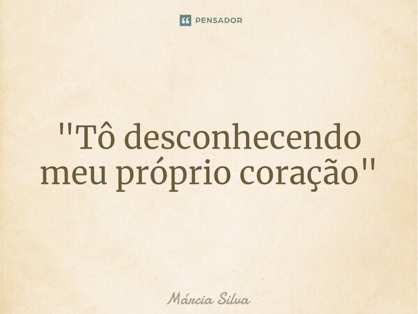 ⁠"Tô desconhecendo meu próprio coração"... Frase de Márcia Silva.