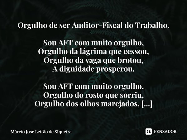 Orgulho de ser Auditor-Fiscal do... Márcio José Leitão de... - Pensador
