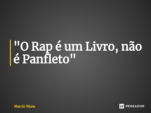 ⁠"O Rap é um Livro, não é Panfleto"... Frase de Márcio Niasa.