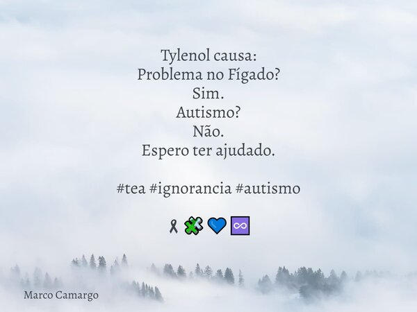Tylenol causa: Problema no Fígado? Sim. Autismo? Não. Espero ter ajudado. #tea#ignorancia#autismo 🎗🧩💙♾️... Frase de Marco Camargo.