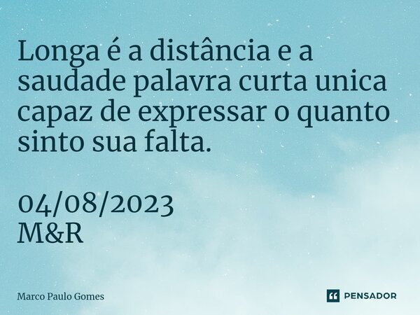 ⁠Longa é a distância e a saudade palavra curta unica capaz de expressar o quanto sinto sua falta. 04/08/2023 M&R... Frase de Marco Paulo Gomes.
