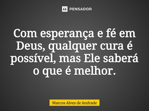 Com Esperança E Fé Em Deus Qualquer Marcos Alves De Andrade