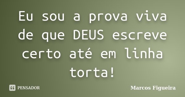 Eu Sou A Prova Viva De Que Deus Escreve Marcos Figueira