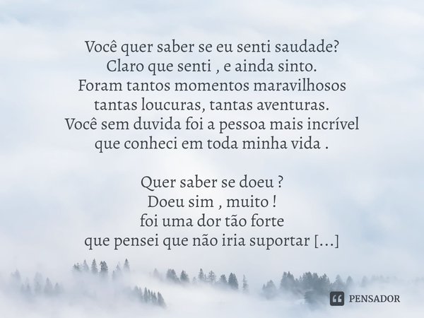 ⁠Você quer saber se eu senti saudade?
Claro que senti , e ainda sinto.
Foram tantos momentos maravilhosos
tantas loucuras, tantas aventuras.
Você sem duvida foi... Frase de Marcos Silva.