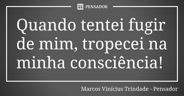 Quando Tentei Fugir De Mim Tropecei Na Marcos Vin Cius Trindade