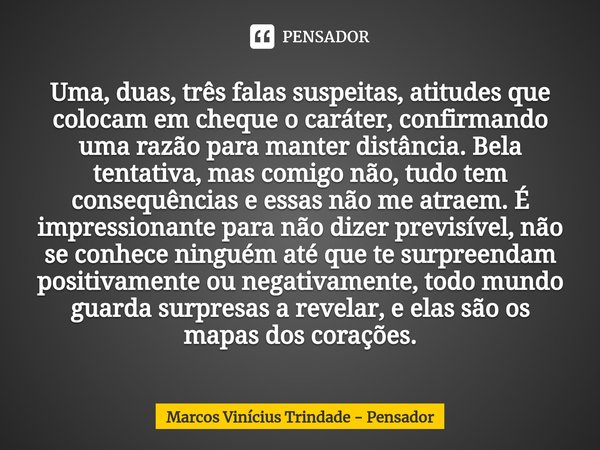 Uma, duas, três falas suspeitas, Marcos Vinícius Trindade - - Pensador