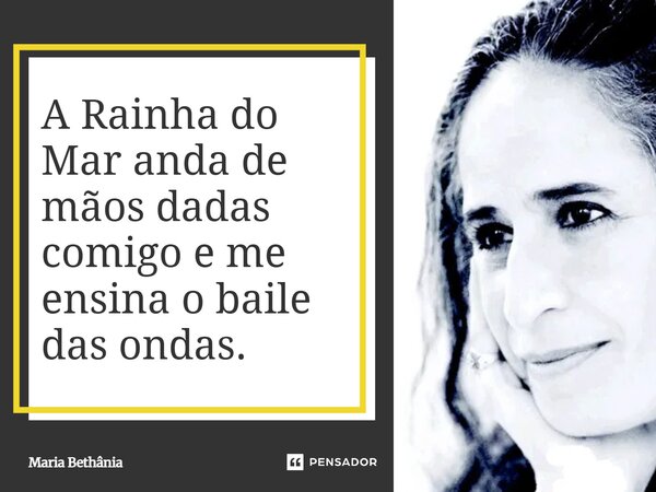 ⁠A Rainha do Mar anda de mãos dadas comigo e me ensina o baile das ondas.... Frase de Maria Bethânia.
