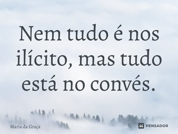 ⁠Nem tudo é nos ilícito, mas tudo está no convés.... Frase de Maria da Graça.
