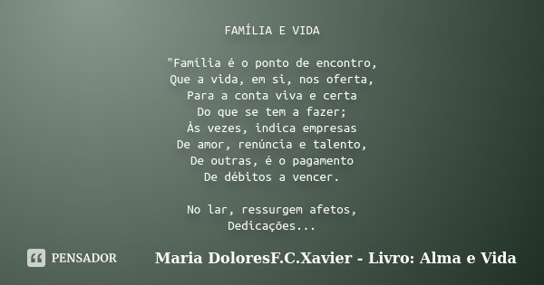 FAMÍLIA E VIDA Família é o Maria DoloresF.C.Xavier - - Pensador