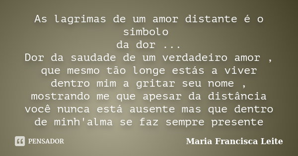 As Lagrimas De Um Amor Distante é O Maria Francisca Leite