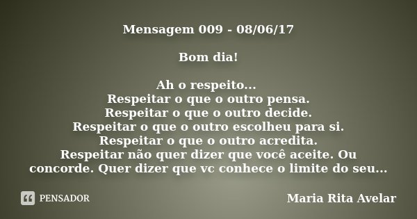 Mensagem 009 - 08/06/17 Bom dia! Ah o... Maria Rita Avelar - Pensador