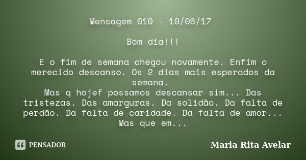 Mensagem 010 - 10/06/17 Bom dia!!! E o... Maria Rita Avelar - Pensador