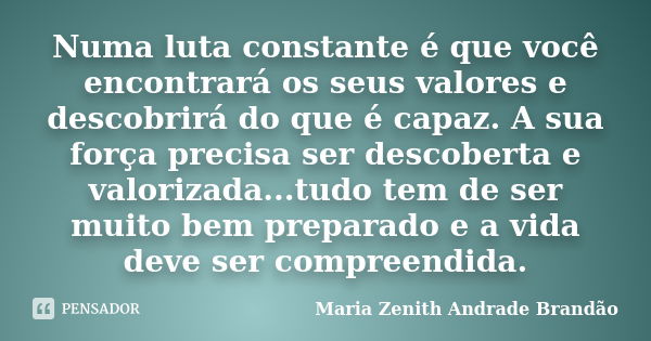 Numa Luta Constante é Que Você Maria Zenith Andrade Pensador 