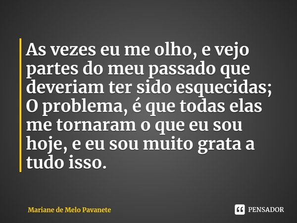 ⁠as Vezes Eu Me Olho E Vejo Partes Do Mariane De Melo Pavanete Pensador 