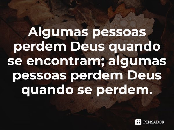 ⁠Algumas pessoas perdem Deus quando se encontram; algumas pessoas perdem Deus quando se perdem.... Frase de Marieke Lucas Rijneveld.