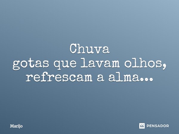 Chuva gotas que lavam olhos, refrescam a alma...... Frase de Marijo.