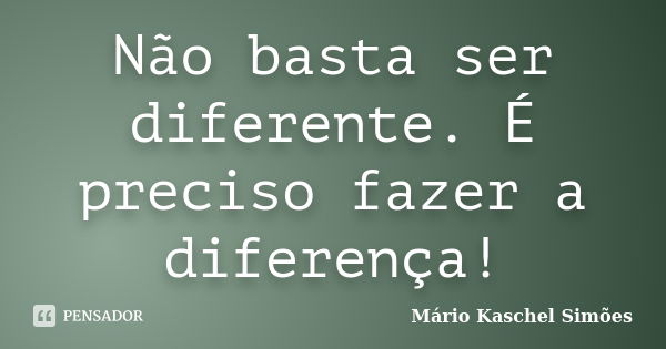 Fazer Diferente, Faz a Diferença 