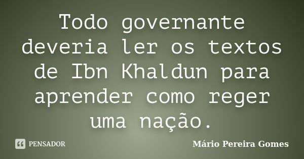 Todo Governante Deveria Ler Os Textos De Mário Pereira Gomes Pensador