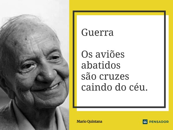 ⁠Guerra Os aviões abatidos são cruzes caindo do céu.... Frase de Mario Quintana.