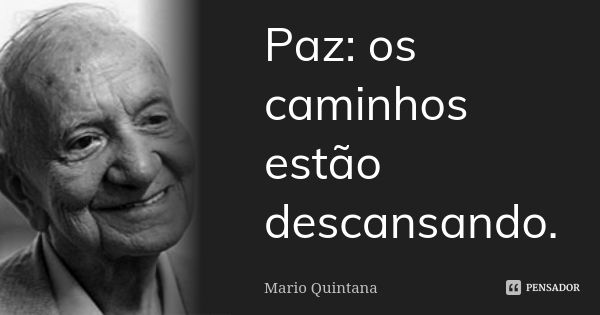 Paz: os caminhos estão descansando.... Frase de Mario Quintana.