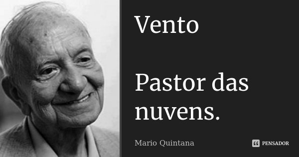 Vento Pastor das nuvens.... Frase de Mario Quintana.
