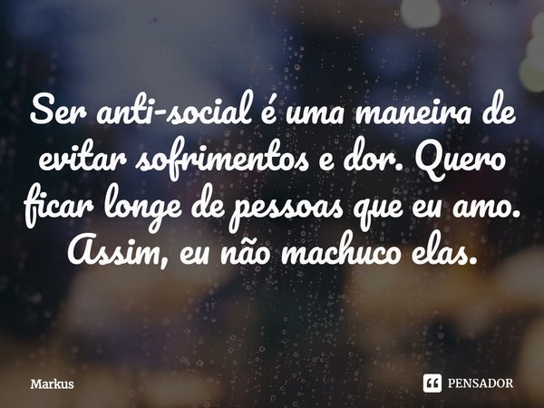Ser Anti Social E Uma Maneira De Markus