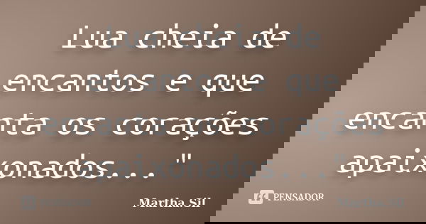 Lua cheia de encantos e que encanta os corações apaixonados..."... Frase de Martha.Sil.