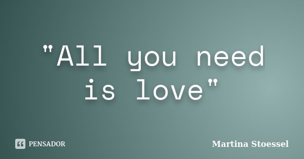 "All you need is love"... Frase de Martina Stoessel.