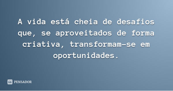 Marxwell Maltz: A vida está cheia de desafios que, se ap