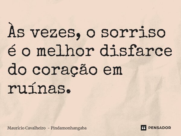 ⁠Às vezes, o sorriso é o melhor disfarce do coração em ruínas.... Frase de Maurício Cavalheiro - Pindamonhangaba.