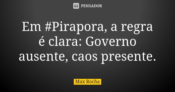 Em #Pirapora, a regra é clara: Governo ausente, caos presente.... Frase de Max Rocha.