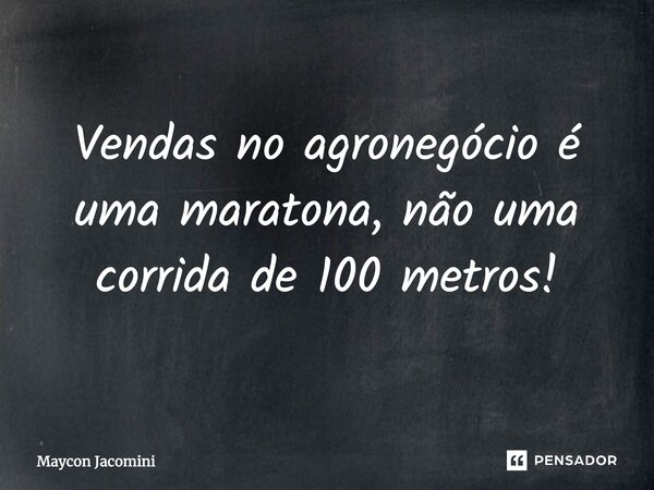 ⁠Vendas no agronegócio é uma maratona, não uma corrida de 100 metros!... Frase de Maycon Jacomini.