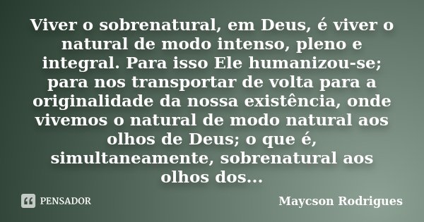 Viver o sobrenatural, em Deus, é viver Maycson Rodrigues - Pensador