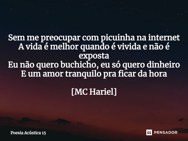⁠Sem me preocupar com picuinha na internet A vida é melhor quando é vivida e não é exposta Eu não quero buchicho, eu só quero dinheiro E um amor tranquilo pra f... Frase de Poesia Acústica 15.