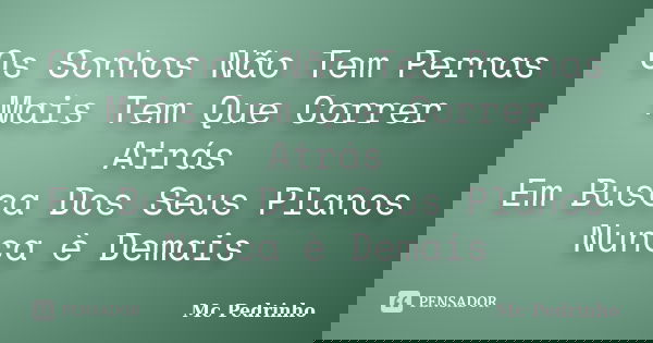 Os Sonhos Não Tem Pernas Mais Tem Que Mc Pedrinho