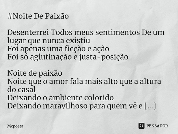 ⁠#Noite De Paixão Desenterrei Todos meus sentimentos De um lugar que nunca existiu
Foi apenas uma ficção e ação
Foi só aglutinação e justa-posição Noite de paix... Frase de Mcpoeta.