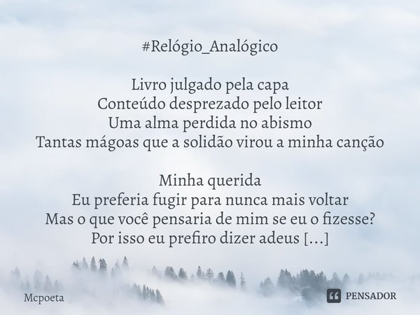 ⁠#Relógio_Analógico Livro julgado pela capa
Conteúdo desprezado pelo leitor
Uma alma perdida no abismo
Tantas mágoas que a solidão virou a minha canção Minha qu... Frase de Mcpoeta.