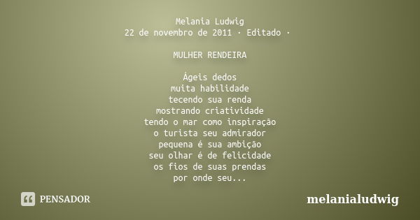 Melania Ludwig 22 de novembro de 2011 · Editado · MULHER RENDEIRA Ágeis dedos muita habilidade tecendo sua renda mostrando criatividade tendo o mar como inspira... Frase de melanialudwig.