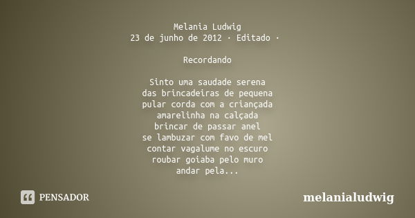 Melania Ludwig 23 de junho de 2012 · Editado · Recordando Sinto uma saudade serena das brincadeiras de pequena pular corda com a criançada amarelinha na calçada... Frase de melanialudwig.