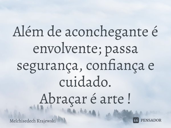 ⁠⁠Além de aconchegante é envolvente; passa segurança, confiança e cuidado.
Abraçar é arte !... Frase de Melchisedech Krajewski.