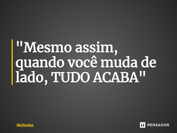 ⁠"Mesmo assim, quando você muda de lado, TUDO ACABA"... Frase de Meliodas.
