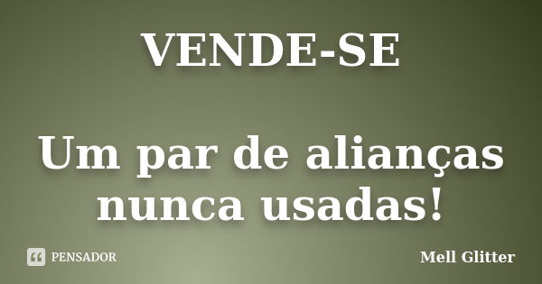 VENDE-SE Um par de alianças nunca usadas!... Frase de Mell Glitter.