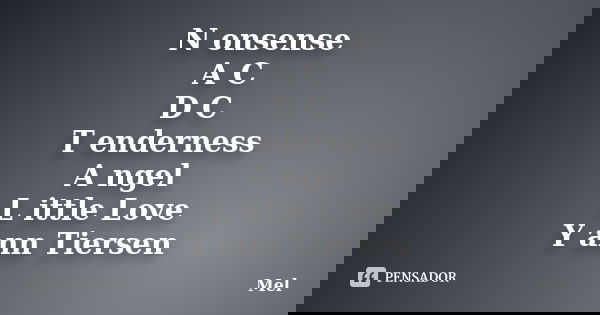 N onsense A C / D C T enderness A ngel L ittle Love Y ann Tiersen... Frase de Mel.