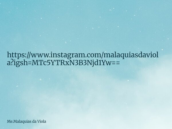 https://www.instagram.com/malaquiasdaviola?igsh=MTc5YTRxN3B3Njd1Yw==... Frase de Me.Malaquias da Viola.