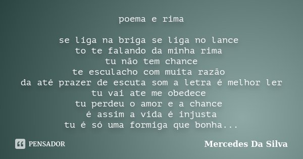 Poema e rima se liga na briga se liga no Mercedes Da Silva - Pensador