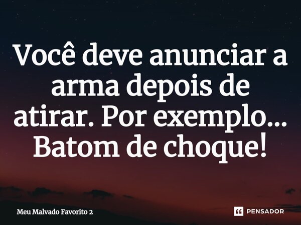 ⁠Você deve anunciar a arma depois de atirar. Por exemplo… Batom de choque!... Frase de Meu Malvado Favorito 2.