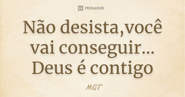 Não desista,você vai conseguir Deus MGT