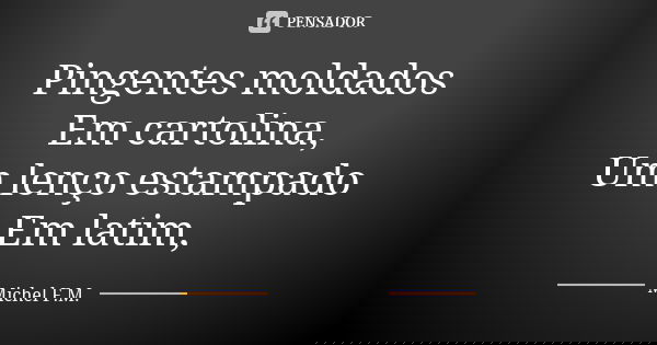 Pingentes moldados Em cartolina, Um lenço estampado Em latim,... Frase de Michel F.M..