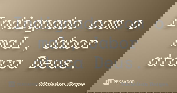 Indignado com o mal, Jabor ataca Deus.... Frase de Michelson Borges.